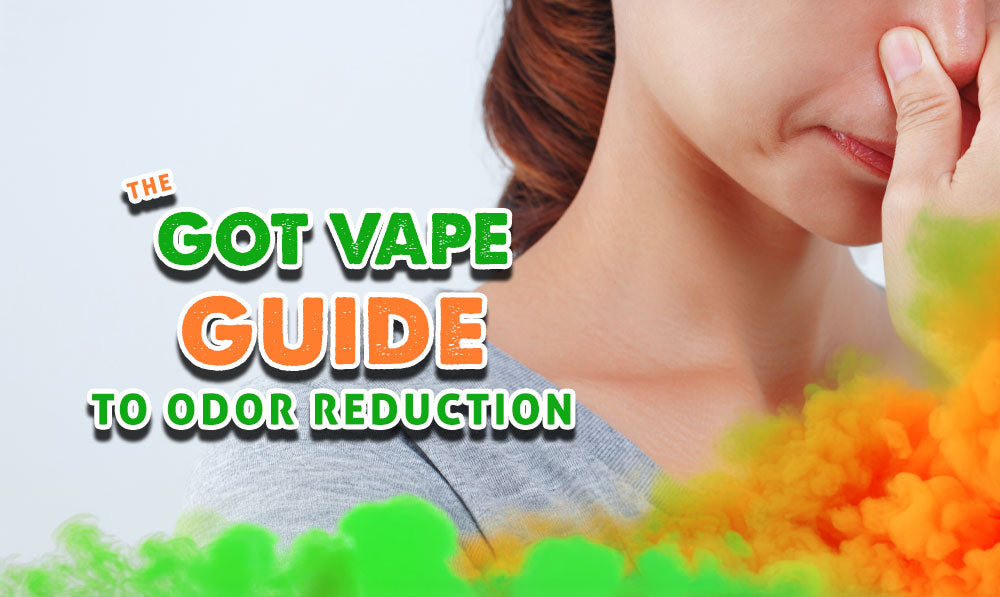 The Got Vape Guide to Odor Reduction