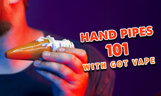 Hand Pipes 101 with Got Vape